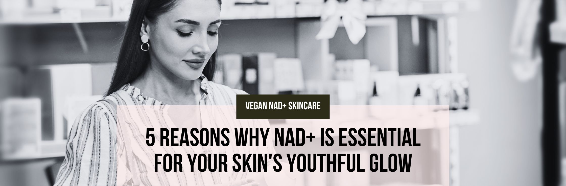 5 Reasons Why NAD+ is Essential for Your Skin's Youthful Glow