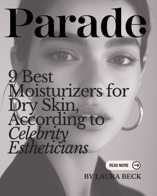 Parade Magazine: 9 Best Moisturizers for Dry Skin, According to Celebrity Estheticians